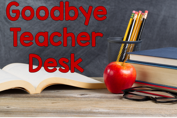 Goodbye Teacher Desk- tips on when to ditch the teacher desk