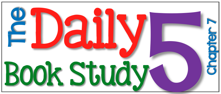 The Daily 5 Book Study Chapter 7