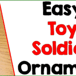 How to Make Easy Toy Soldier Ornaments