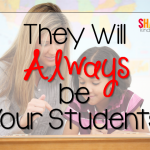 They Will Always Be Your Student
