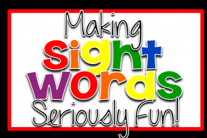Making Sight Words Seriously Fun!