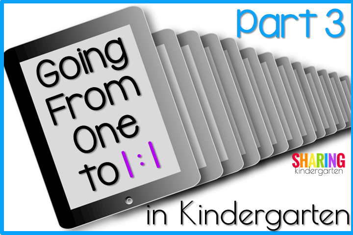 Going From One to 1:1 in Kindergarten: Part 3