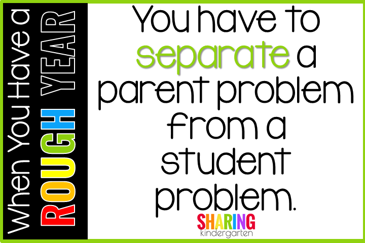 You have to separate a parent problem from a student problem.