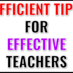 Efficient Tips for Effective Teachers