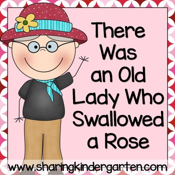 There Was an Old Lady Who Swallowed a Rose Literacy and Math2 There Was an Old Lady Who Swallowed a Rose